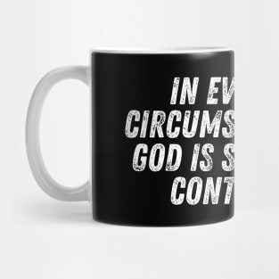 Christian Quote In Every Circumtances God Is In Control Mug